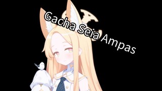Gacha Seia Ampas :(