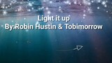 Light it up lyrics By: Robin Hustin & Tobimorrow
