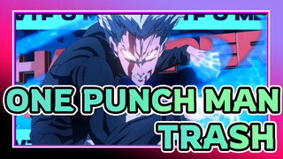 [ONE PUNCH MAN|AMV][TRASH]WTF U MEAN?