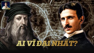 LEONARDO DA VINCI VÀ NIKOLAS TESLA: AI VĨ ĐẠI NHẤT?