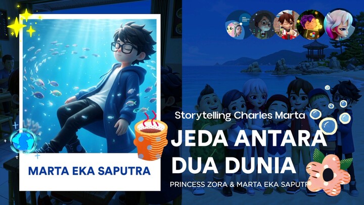 Marta Eka Saputra & Princess Zora: Jeda di Antara Dua Dunia | Storytelling Charles Marta