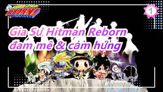 [Gia Sư Hitman Reborn| Cover] Nào!Tưởng nhớ thanh xuân &Tìm đam mê & cảm hứng ban đầu!_B1