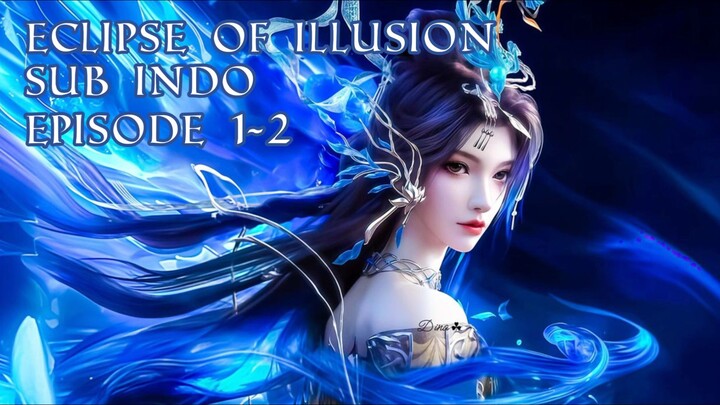 ECLIPSE OF ILLUSION | SUB INDO | EPS 1-2