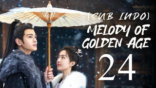 🇨🇳EP24 [SUB INDO] Melody of Golden Age (2024)