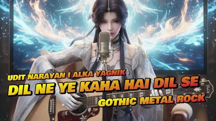 Dil Ne Ye Kaha Hai Dil Se (Gothic Metal Rock) COVER 2025