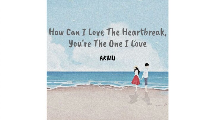 AKMU - How Can I Love The HeartBreak, You're The One I Love [Sub Indo]