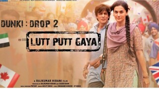 Dunki_Drop_2_Lutt_Putt_Gaya___Shah_Rukh_Khan,Taapsee__Rajkumar_Hirani_Pritam,Arijit,Swanand,IP Sing