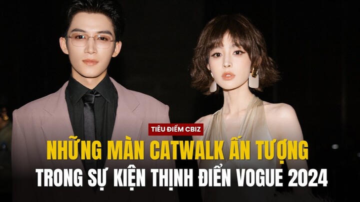 THỊNH ĐIỂN VOGUE 2024 - HIGHLIGHT NHỮNG MÀN CATWALK ẤN TƯỢNG CỦA SAO CBIZ