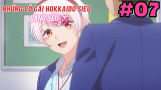 [TẬP 7] Những Cô Gái Hokkaido Siêu Đáng Yêu! | Dosanko Gal wa Namara Menkoi