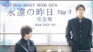 [Vietsub - Tập 7] Mãi mãi ngày hôm qua (Bản đầy đủ) l 永遠の昨日(完全版)