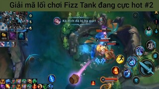 Giải mã lối chơi Fizz Tank đang cực hot #2