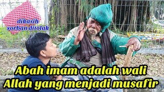 Abah imam adalah wali Allah yang menjadi musafir sayangnya tidak ada yang menyadari | ARTI KEHIDUPAN