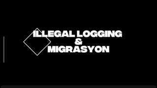ILLIGALLOGING & MIGRASYON