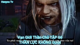 Vạn Giới Thần Chủ TẬP 66-THẦN LỰC KHÔNG GIAN