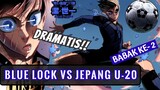 DRAMATIS! - BABAK KE-2 BLUE LOCK ELEVEN VS. TIMNAS JEPANG U-20