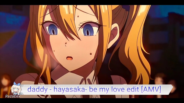 daddy - hayasaka- be my love edit [AMV]