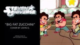 Steven Universe || “Big Fat Zucchini” (Cover by John G.)