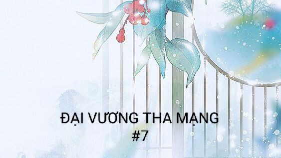 ĐẠI VƯƠNG THA MẠNG - TẬP 7/14