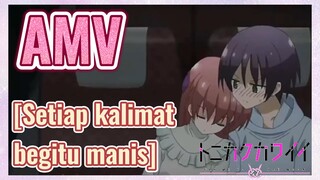 [Setiap kalimat begitu manis] AMV