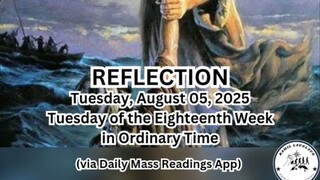 (Reflection) Tuesday, August 05, 2025 Tuesday of the Eighteenth Week in Ordinary Time #faith #reflec