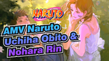 AMV Naruto
Uchiha Obito & Nohara Rin