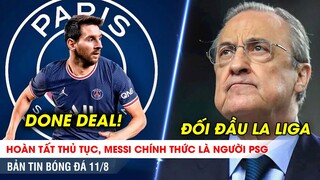 TIN BÓNG ĐÁ 11/8 | Messi CHÍNH THỨC hoàn tất hợp đồng với PSG, Real TUYÊN CHIẾN với La Liga vì CVC