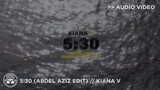 "5:30" [Abdel Aziz Edit] - Kiana V [Official Audio]