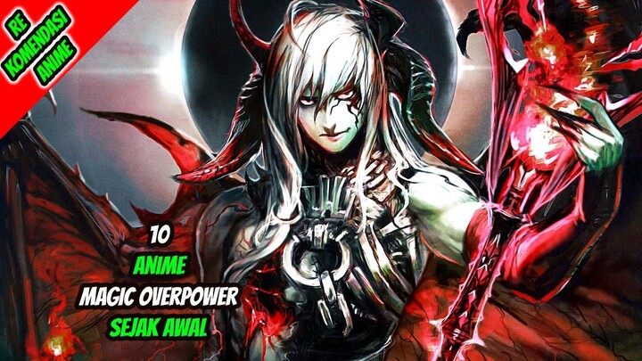 10 Rekomendasi Anime Magic Overpower Sejak Awal!!