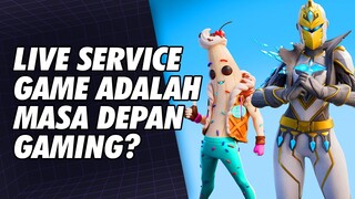 Game Live Service adalah Masa Depan!