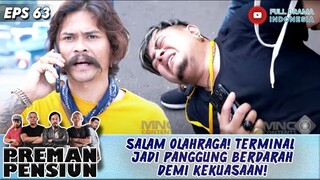 SALAM OLAHRAGA! TERMINAL JADI PANGGUNG BERDARAH DEMI KEKUASAAN! - PREMAN PENSIUN 63