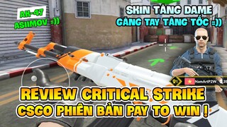 REVIEW CRITICAL STRIKE: CSGO PHIÊN BẢN PAY TO WIN, ĐỈNH CAO HÚT MÁU ! Nam Art