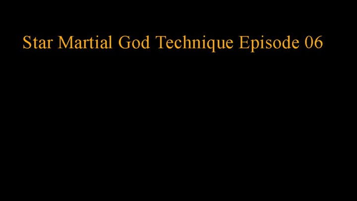 Star_Martial_God_Technique Episode 06