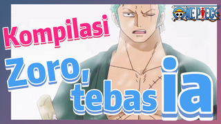 [One Piece] Kompilasi | Zoro, tebas ia