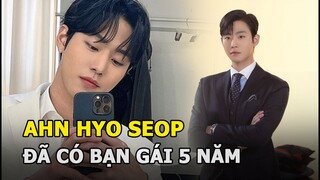 Ahn Hyo Seop đã có bạn gái 5 năm, nhan sắc người ấy ra sao?