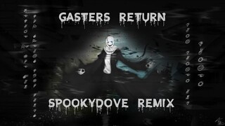 Gasters Return (SpookyDove Remix)