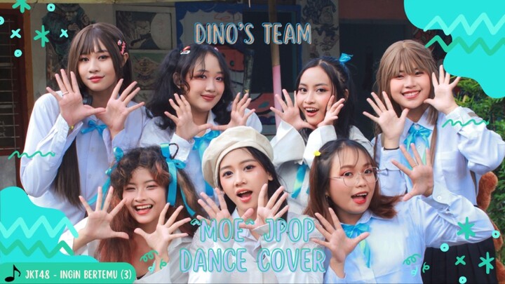 JKT48 “Ingin Bertemu" Part 3 Jpop Dance Cover by ^MOE^ (Dino’s team) #JPOPENT #bestofbest