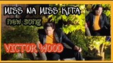 MISS NA MISS KITA BY VICTOR WOOD FROM THE ALBUM VICTOR WOOD NGAYON / NEW SONG / ORIGINAL SONG