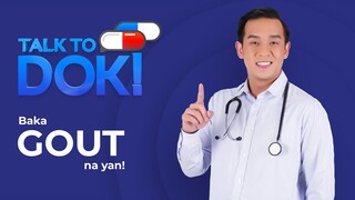 TALK TO DOK! Baka Gout na yan!