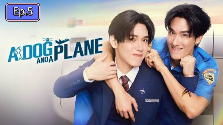 A dog and A plane Ep.5