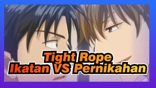 Tight Rope|Ikatannya lebih kuat dari pernikahan atau lainnya