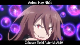 Gakusen Toshi Asterisk AMV Hay Nhất