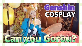 [Genshin,  COSPLAY]Can you, Gorou?