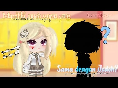 ꒰🌻Memiliki tanda warna yang sama dengan jodoh🌻꒱ gacha club indonesia/Gcmm
