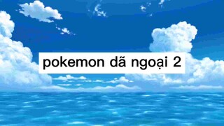 Pokemon dã ngoại 2
