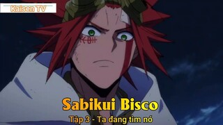 Sabikui Bisco Tập 3 - Ta đang tìm nó