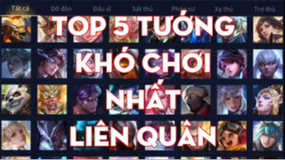 Top 5 Tướng Khó Chơi Nhất Liên Quân - Chiến Nát