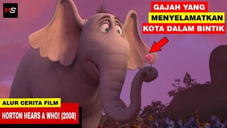 GAJAH YANG MENYELAMATKAN KOTA DI DALAM BINTIK - Alur Cerita Film Horton Hears a Who! (2008)