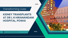 Transforming Lives: Kidney Transplants at Dr L H Hiranandani Hospital, Powai