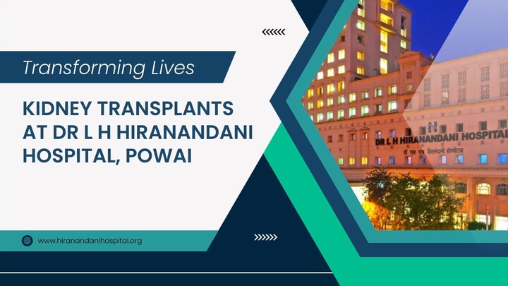 Transforming Lives: Kidney Transplants at Dr L H Hiranandani Hospital, Powai