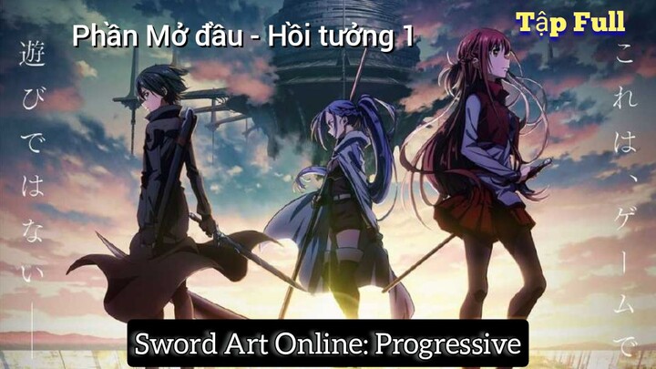 Sword Art Online: Progressive - Phần Mở đầu - Hồi tưởng 1 -™ Tập Full | Vietsub